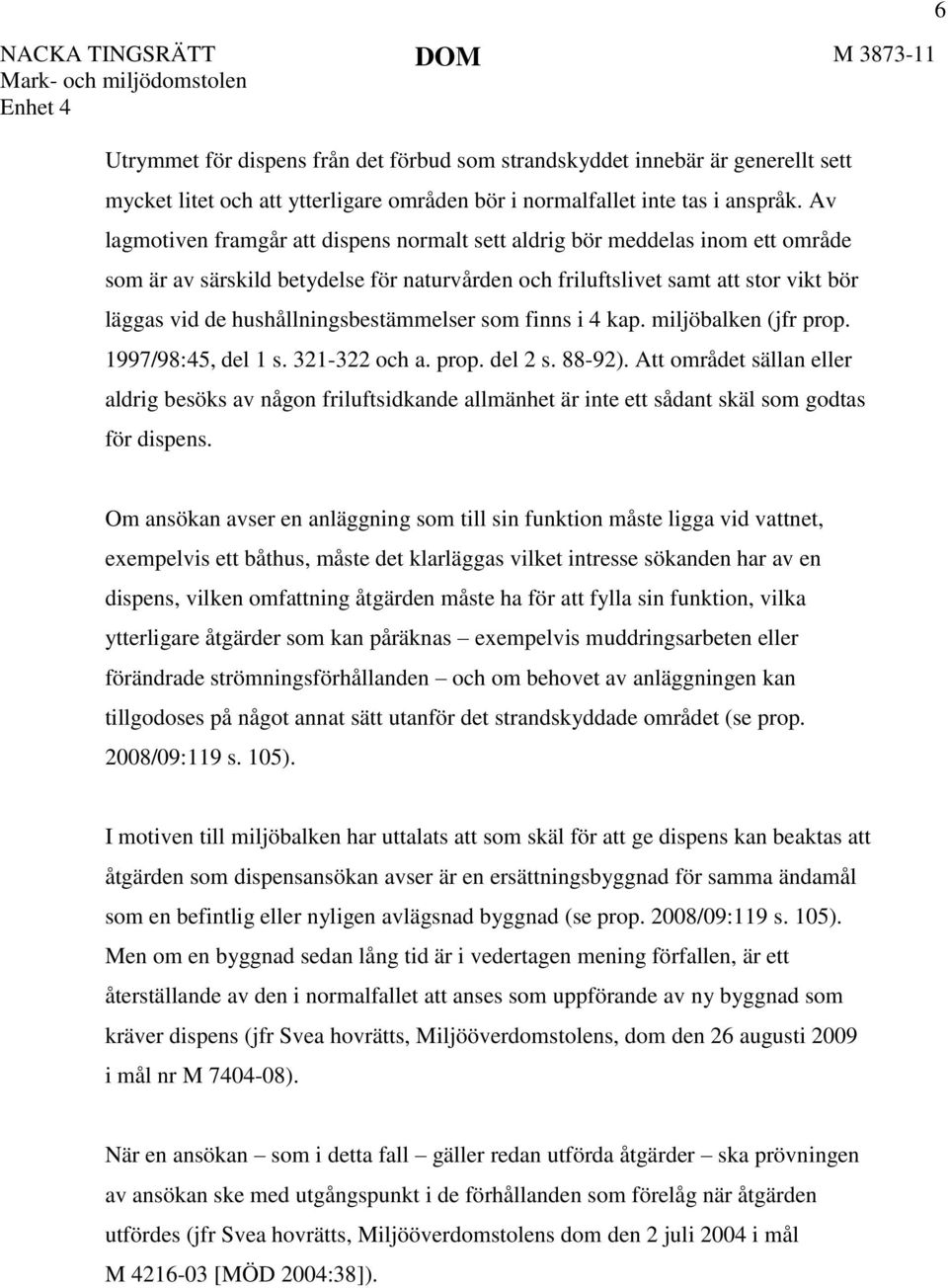 hushållningsbestämmelser som finns i 4 kap. miljöbalken (jfr prop. 1997/98:45, del 1 s. 321-322 och a. prop. del 2 s. 88-92).