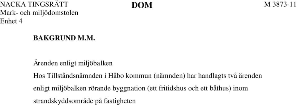 på fastigheten X, dels ett tillsynsärende enligt 26 kap. miljöbalken (dnr TSTN 2010/35), dels en ansökan av R T om strandskyddsdispens för redan utförda åtgärder (dnr TSTN 2010/36).