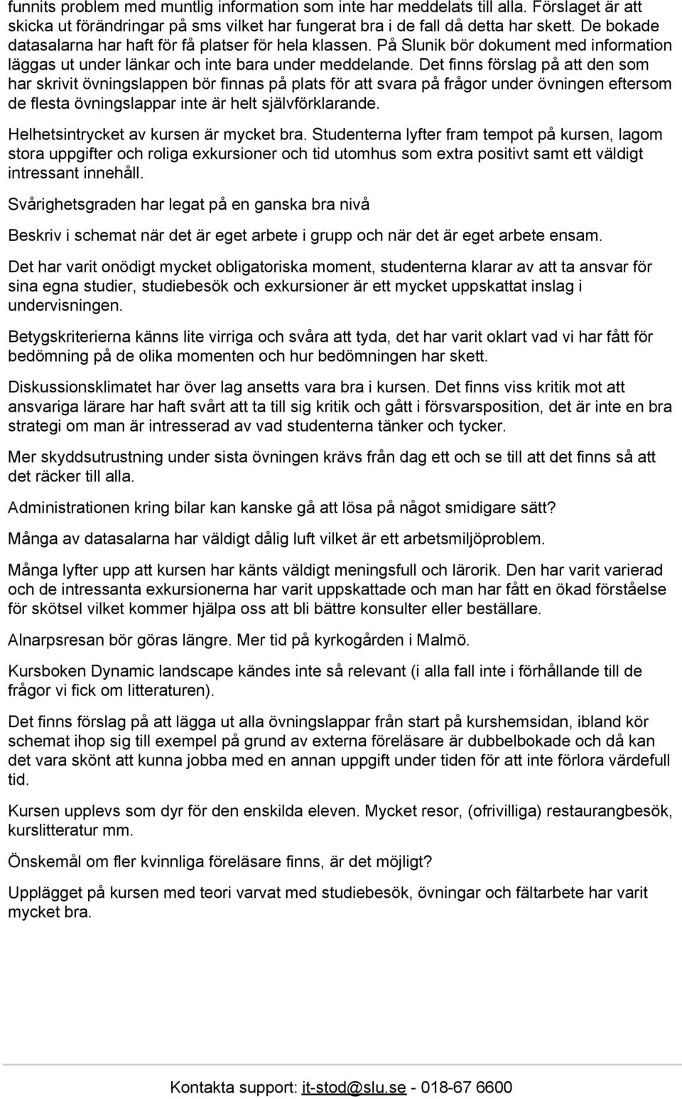 Det finns förslag på att den som har skrivit övningslappen bör finnas på plats för att svara på frågor under övningen eftersom de flesta övningslappar inte är helt självförklarande.