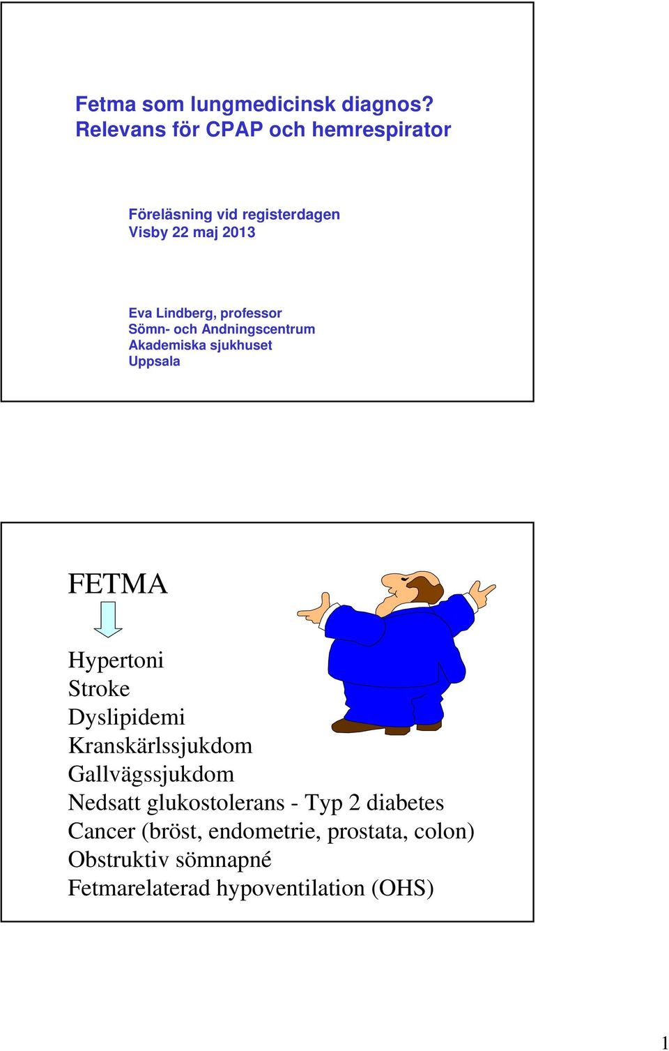 professor Sömn- och Andningscentrum Akademiska sjukhuset Uppsala FETMA Hypertoni Stroke Dyslipidemi