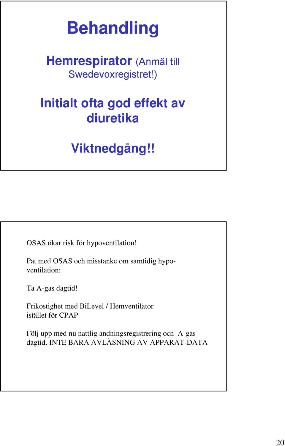 Pat med OSAS och misstanke om samtidig hypoventilation: Ta A-gas dagtid!