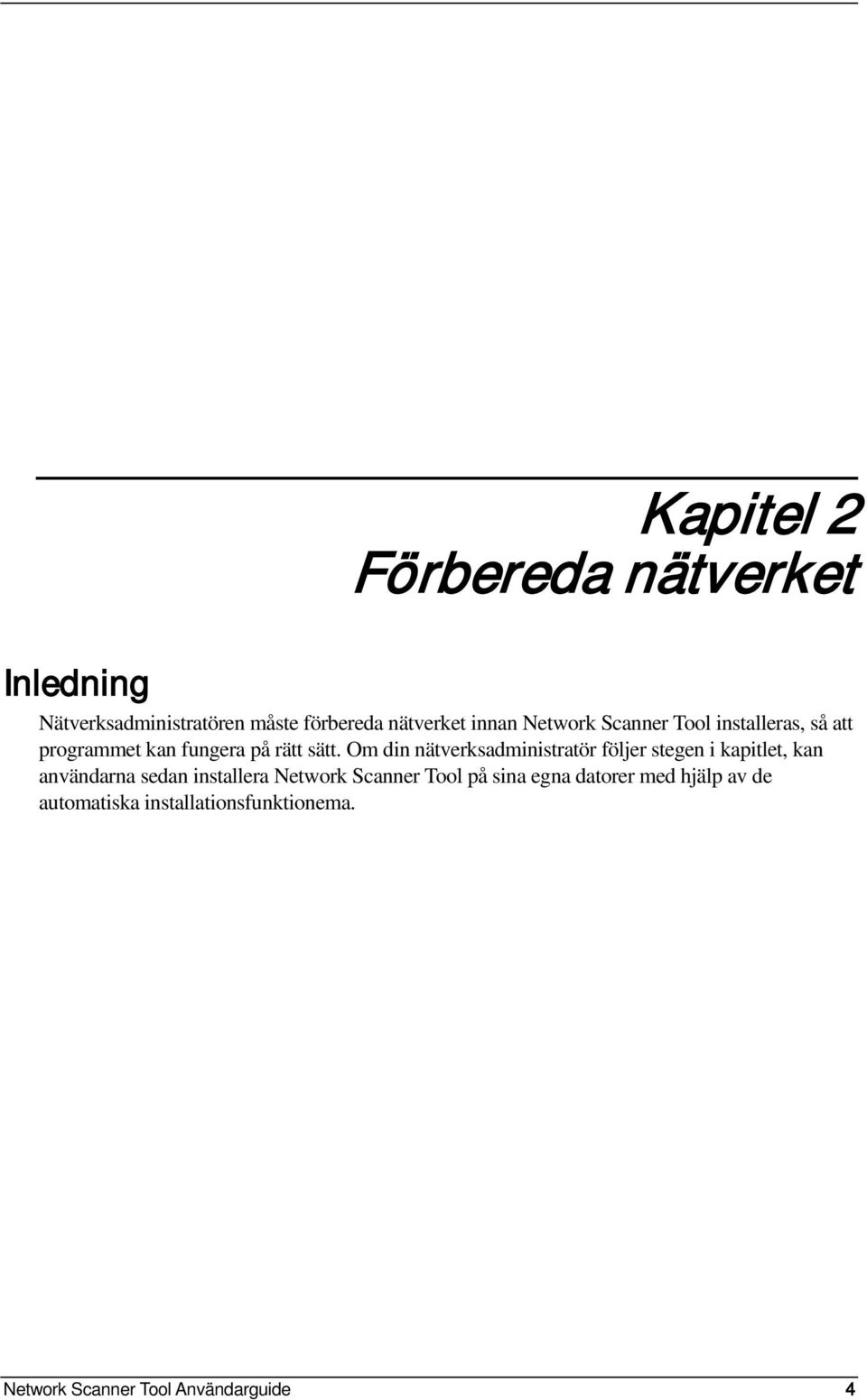 Om din nätverksadministratör följer stegen i kapitlet, kan användarna sedan installera Network