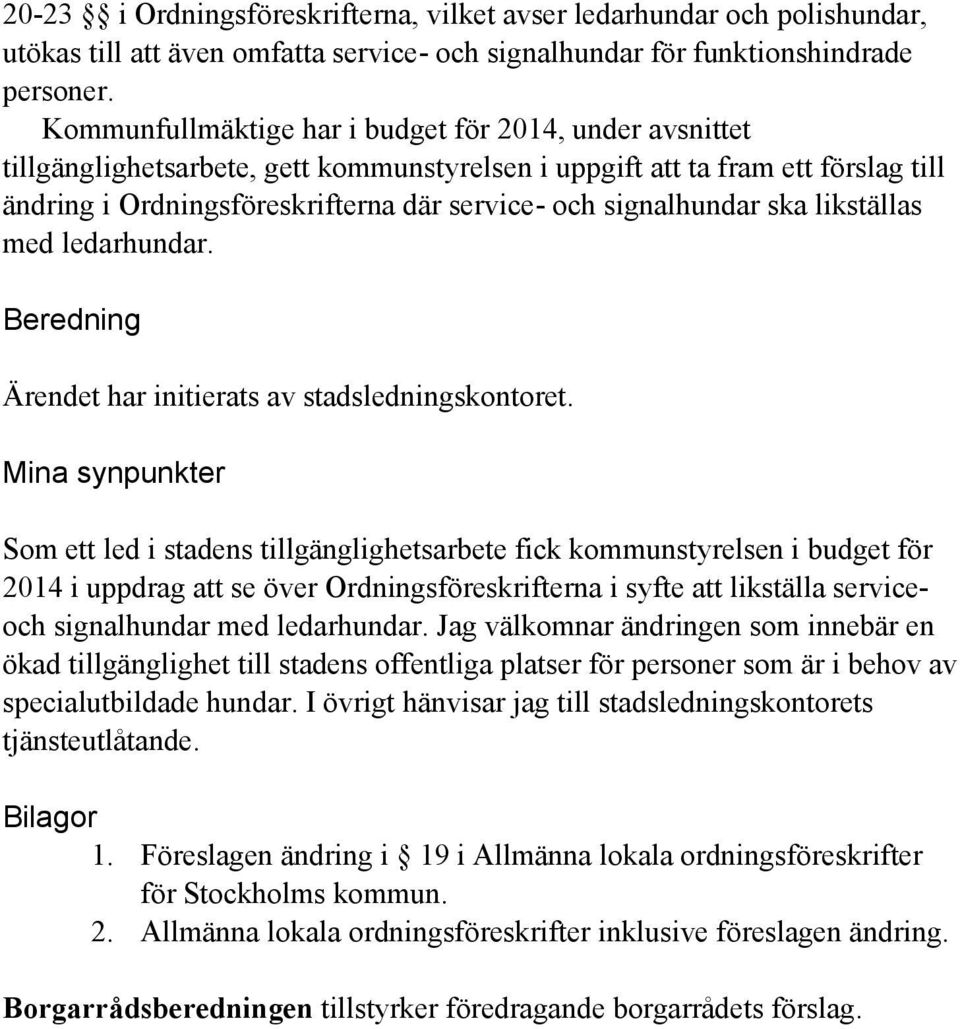 signalhundar ska likställas med ledarhundar. Beredning Ärendet har initierats av stadsledningskontoret.