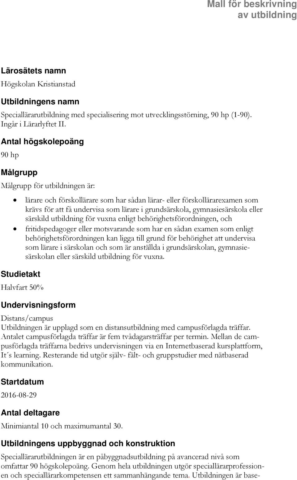 lärare i grundsärskola, gymnasiesärskola eller särskild utbildning för vuxna enligt behörighetsförordningen, och fritidspedagoger eller motsvarande som har en sådan examen som enligt