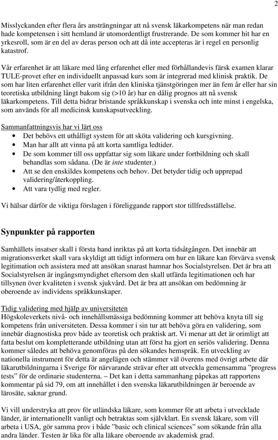 Vår erfarenhet är att läkare med lång erfarenhet eller med förhållandevis färsk examen klarar TULE-provet efter en individuellt anpassad kurs som är integrerad med klinisk praktik.