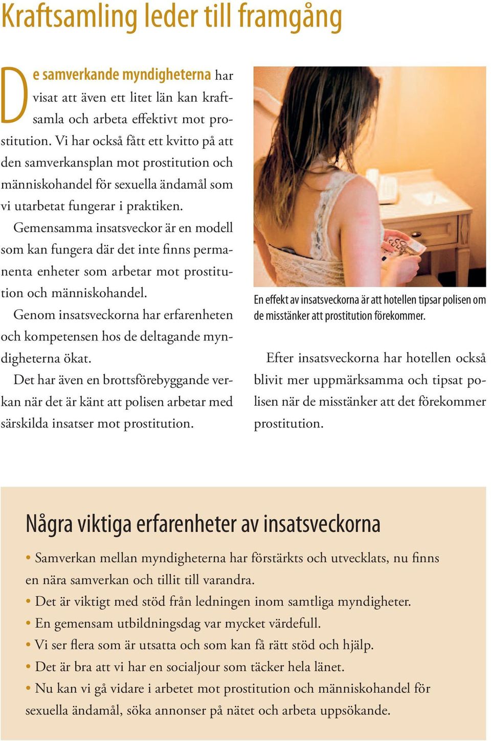 Gemensamma insatsveckor är en modell som kan fungera där det inte finns permanenta enheter som arbetar mot prostitution och människohandel.