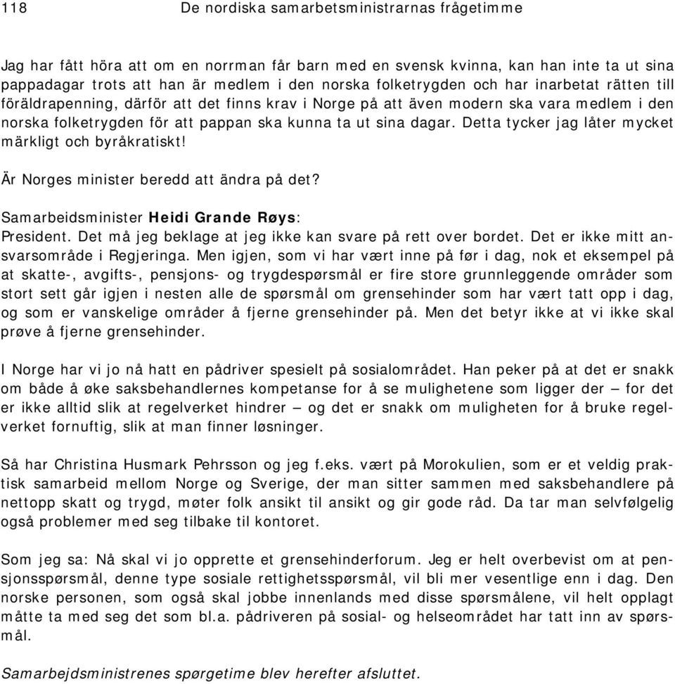 Detta tycker jag låter mycket märkligt och byråkratiskt! Är Norges minister beredd att ändra på det? Samarbeidsminister Heidi Grande Røys: President.