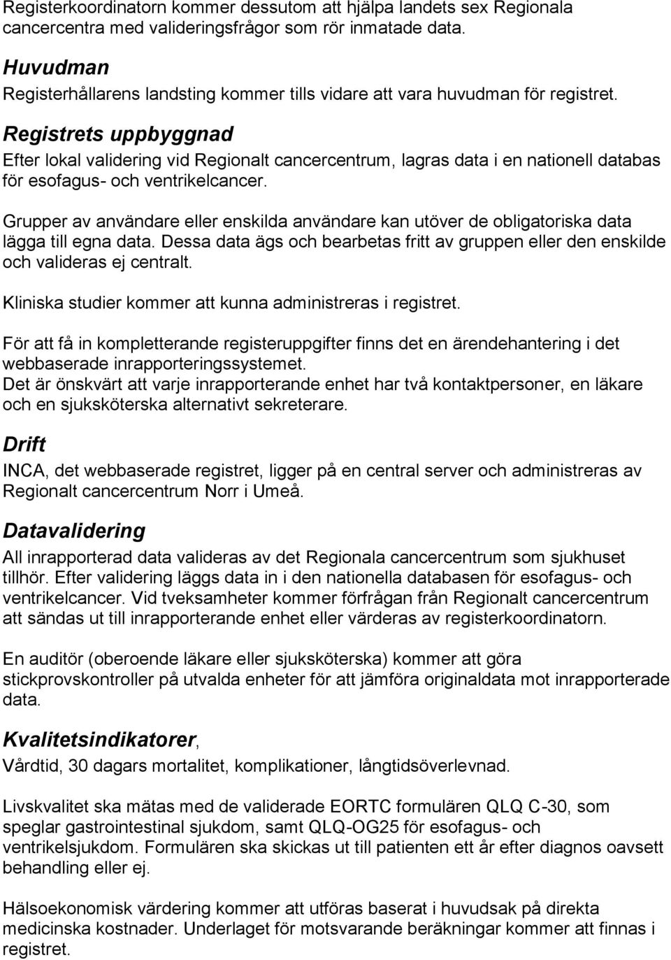 Registrets uppbyggnad Efter lokal validering vid Regionalt cancercentrum, lagras data i en nationell databas för esofagus- och ventrikelcancer.