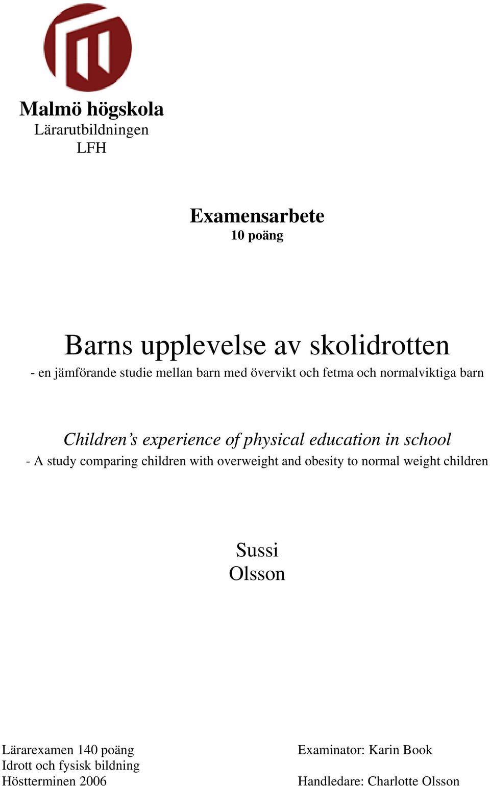 in school - A study comparing children with overweight and obesity to normal weight children Sussi Olsson