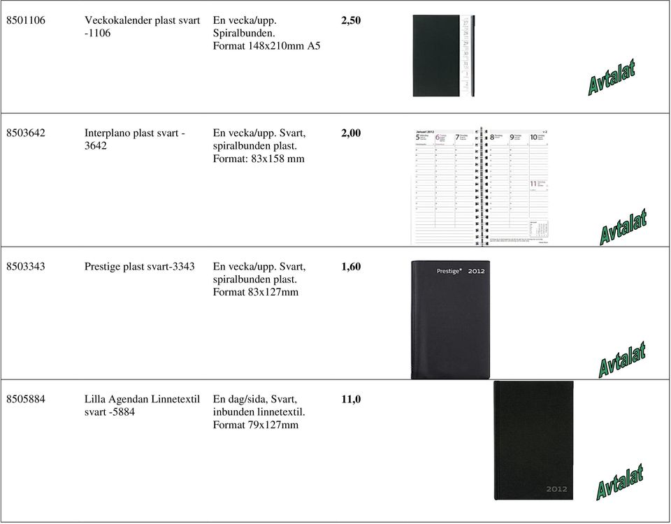 Svart, spiralbunden plast. Format: 83x158 mm 2,00 8503343 Prestige plast svart-3343 En vecka/upp.