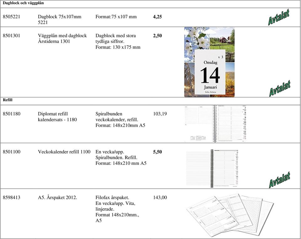 Format: 130 x175 mm 2,50 Refill 8501180 Diplomat refill kalendersats - 1180 Spiralbunden veckokalender, refill.