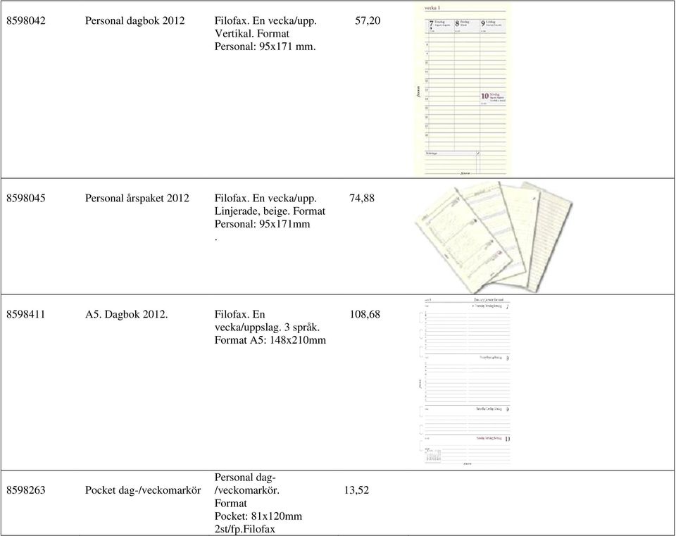 Format Personal: 95x171mm. 74,88 8598411 A5. Dagbok 2012. Filofax. En vecka/uppslag. 3 språk.