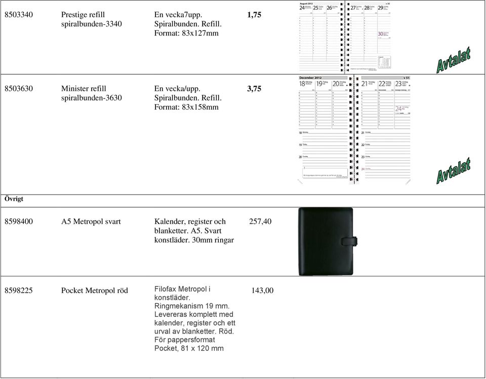 Format: 83x158mm 3,75 Övrigt 8598400 A5 Metropol svart Kalender, register och blanketter. A5. Svart konstläder.