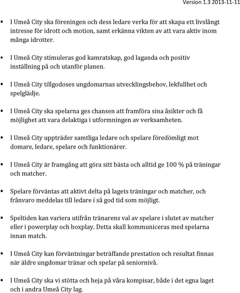 I Umeå City ska spelarna ges chansen att framföra sina åsikter och få möjlighet att vara delaktiga i utformningen av verksamheten.