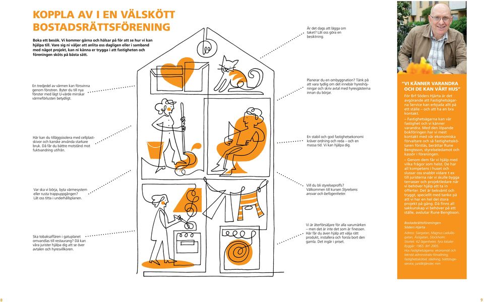 Låt oss göra en besiktning. En tredjedel av värmen kan försvinna genom fönstren. Byter du till nya fönster med lågt U-värde minskar värmeförlusten betydligt.
