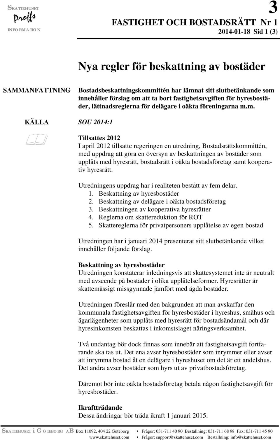 att ta bort fastighetsavgiften för hyresbostäder, lättnadsreglerna för delägare i oäkta föreningarna m.