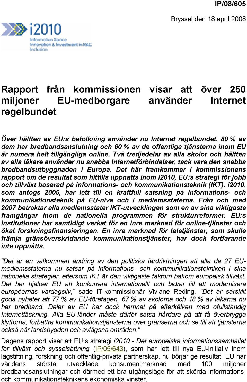 Två tredjedelar av alla skolor och hälften av alla läkare använder nu snabba Internetförbindelser, tack vare den snabba bredbandsutbyggnaden i Europa.