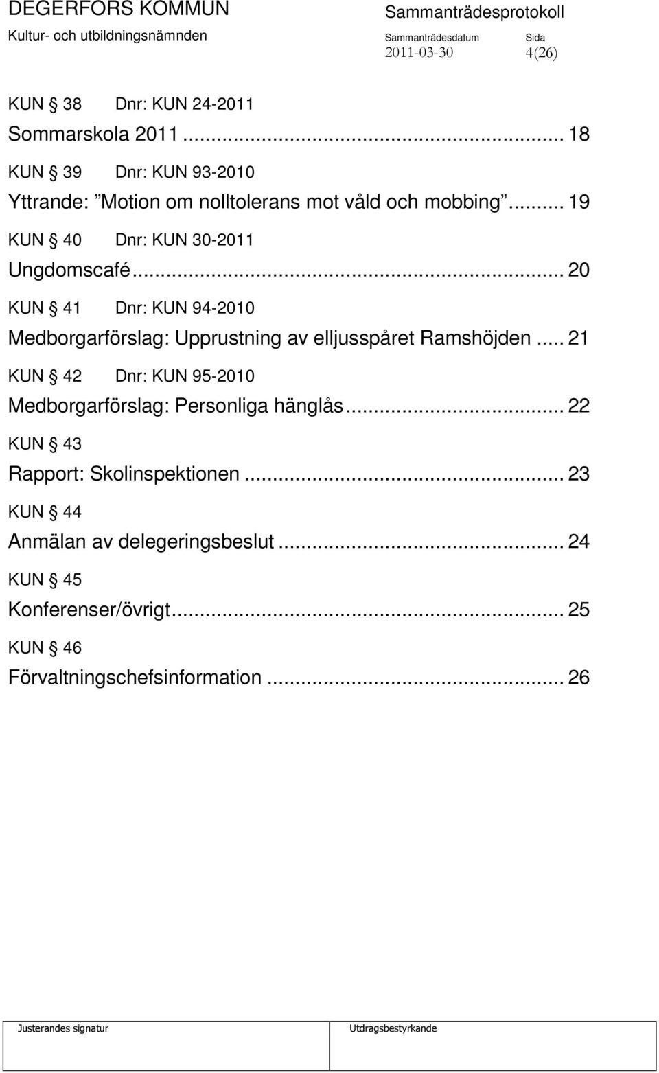 .. 20 KUN 41 Dnr: KUN 94-2010 Medborgarförslag: Upprustning av elljusspåret Ramshöjden.