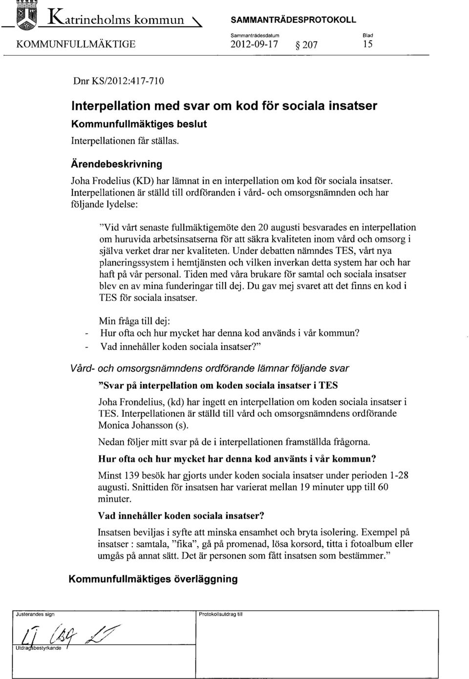 Joha Frodelius (KD) har lämnat in en interpellation om kod för sociala insatser.