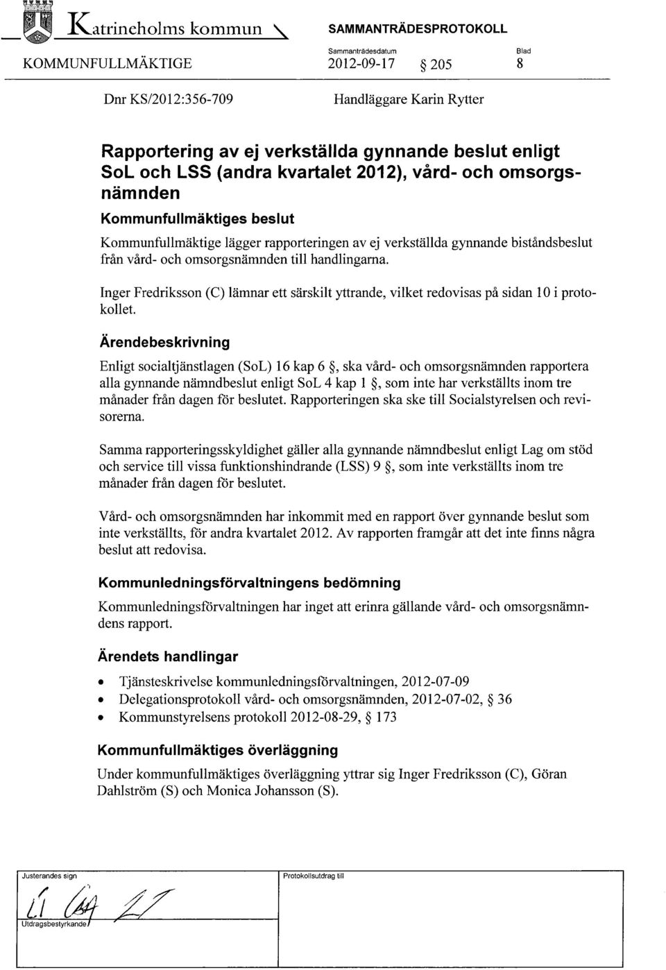 Inger Fredriksson (C) lämnar ett särskilt yttrande, vilket redovisas på sidan 10 i protokollet.