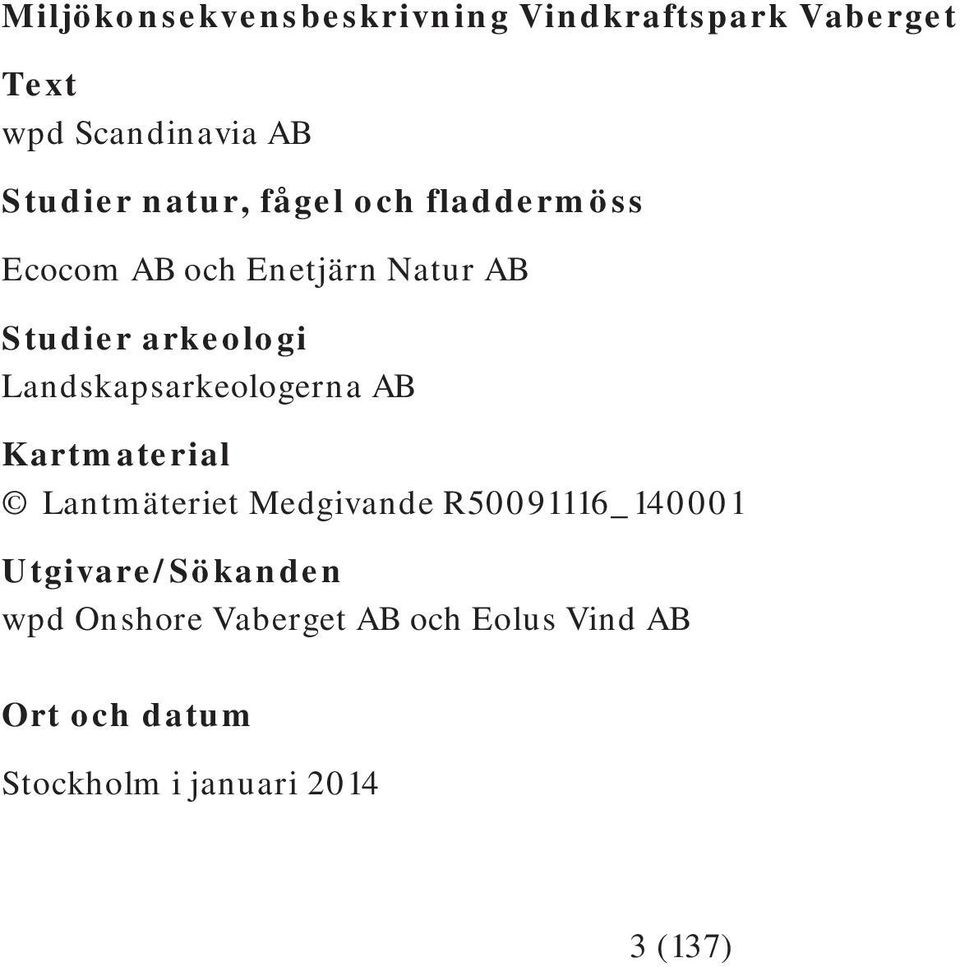 Landskapsarkeologerna AB Kartmaterial Lantmäteriet Medgivande R50091116_140001