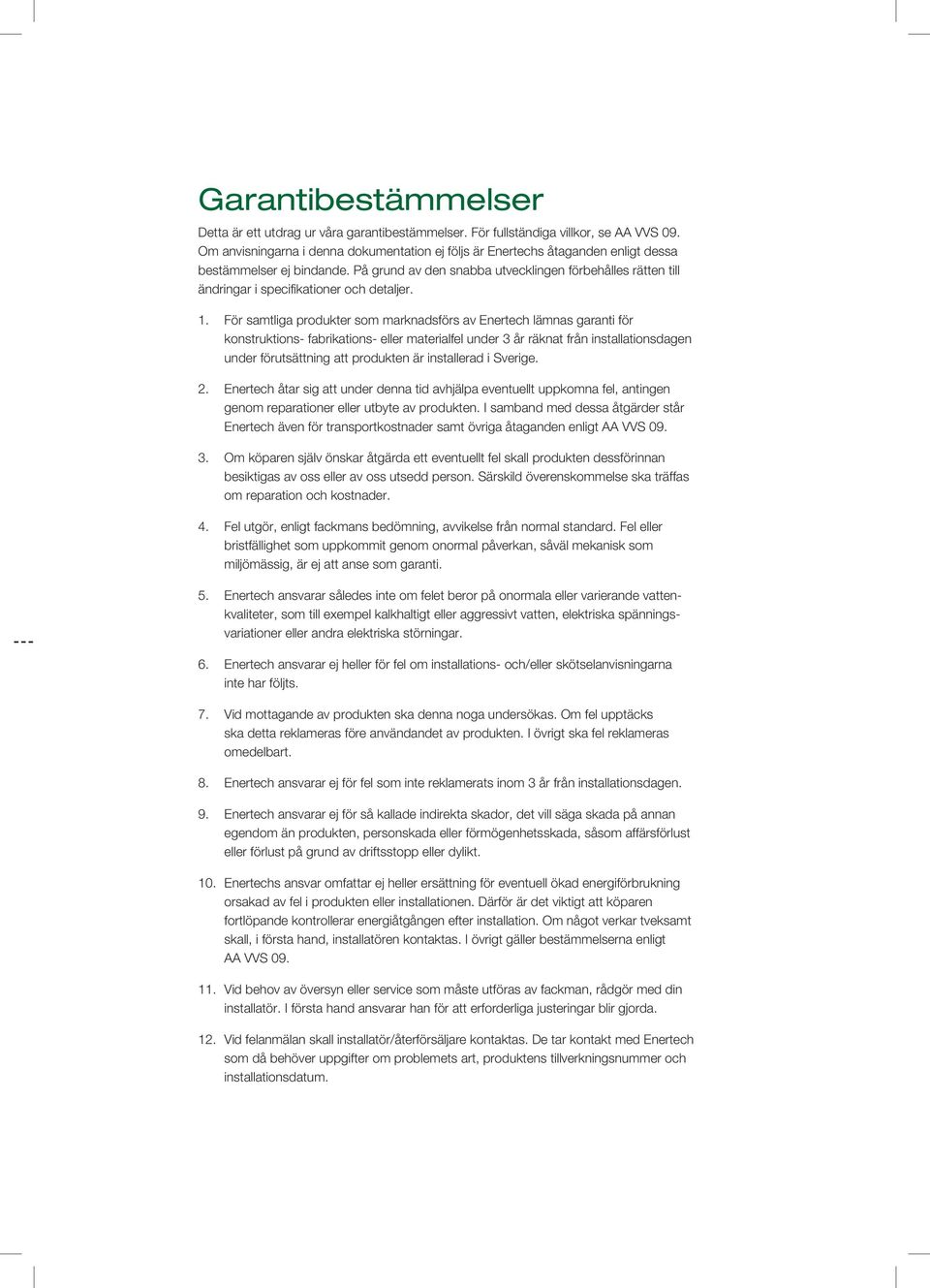 På grund av den snabba utvecklingen förbehålles rätten till ändringar i specifikationer och detaljer. 1.