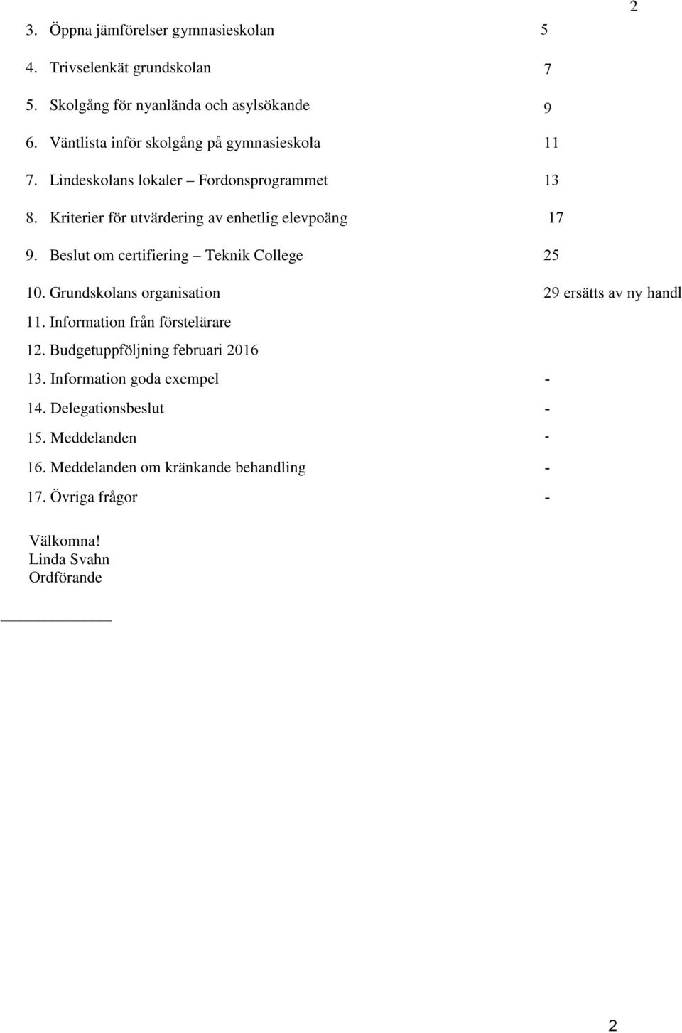 Beslut om certifiering Teknik College 5 7 9 11 13 17 25 2 10. Grundskolans organisation 11. Information från förstelärare 12.