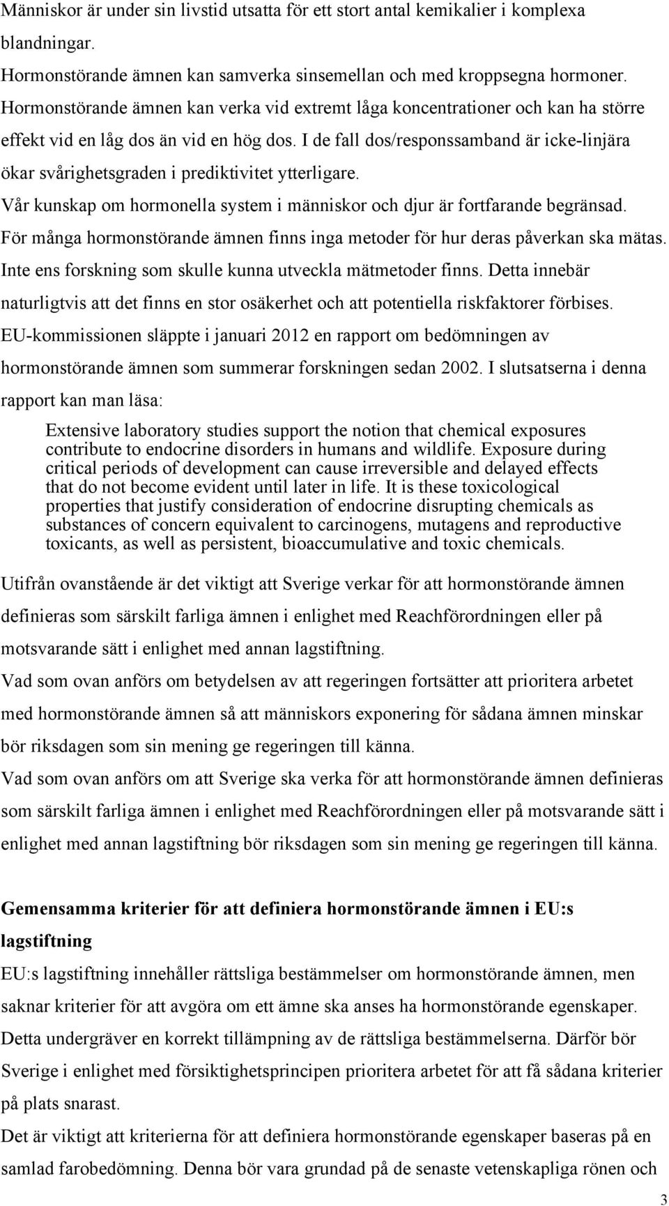 I de fall dos/responssamband är icke-linjära ökar svårighetsgraden i prediktivitet ytterligare. Vår kunskap om hormonella system i människor och djur är fortfarande begränsad.