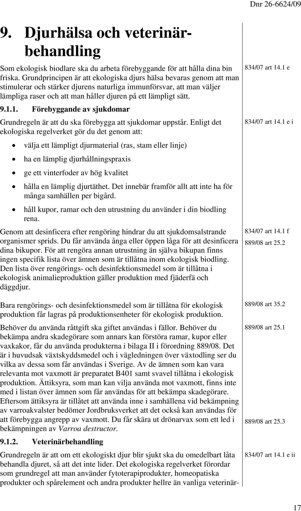 9.1.1. Förebyggande av sjukdomar Grundregeln är att du ska förebygga att sjukdomar uppstår.
