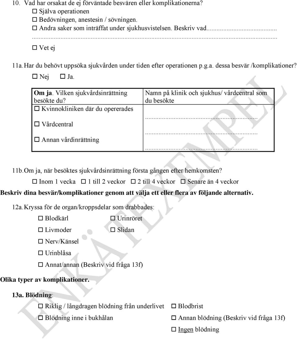 Kvinnokliniken där du opererades Vårdcentral Annan vårdinrättning Namn på klinik och sjukhus/ vårdcentral som du besökte......... 11b.