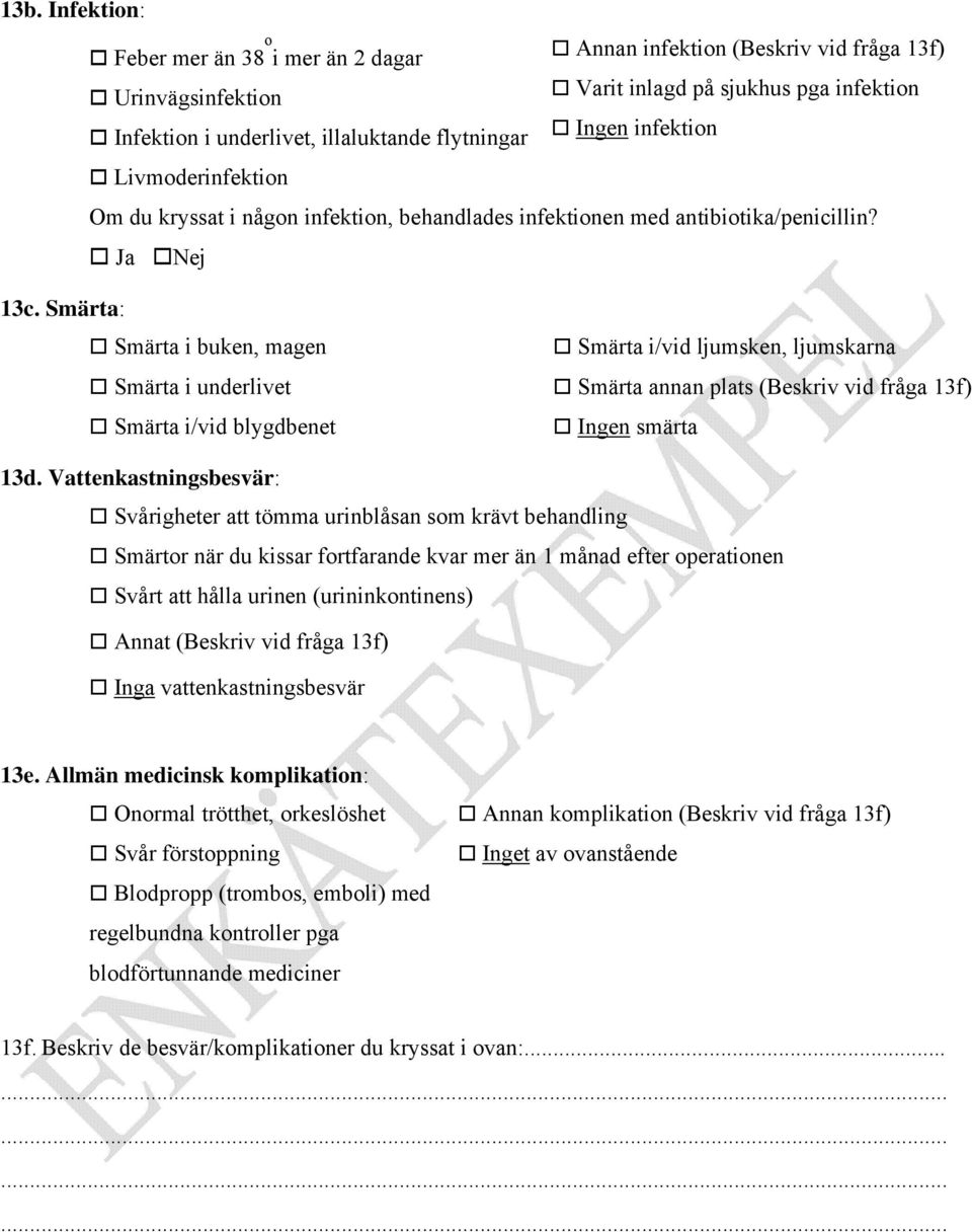 Smärta: Smärta i buken, magen Smärta i underlivet Smärta i/vid blygdbenet Smärta i/vid ljumsken, ljumskarna Smärta annan plats (Beskriv vid fråga 13f) Ingen smärta 13d.