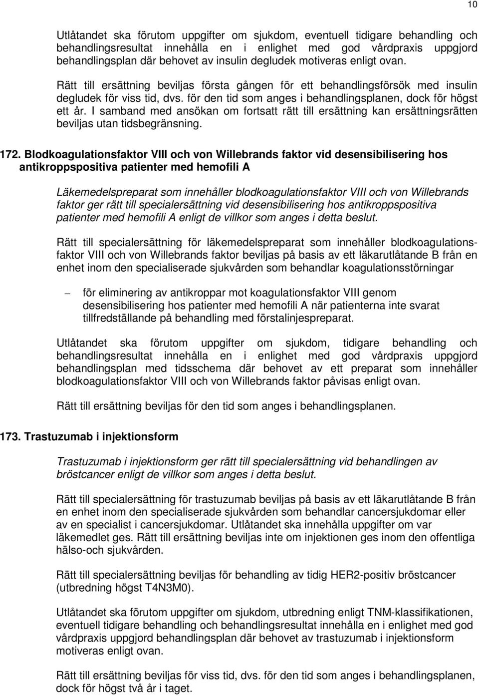 I samband med ansökan om fortsatt rätt till ersättning kan ersättningsrätten beviljas utan tidsbegränsning. 172.