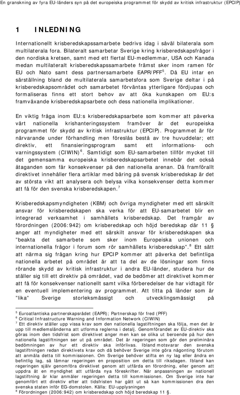 för EU och Nato samt dess partnersamarbete EAPR/PFF 5.