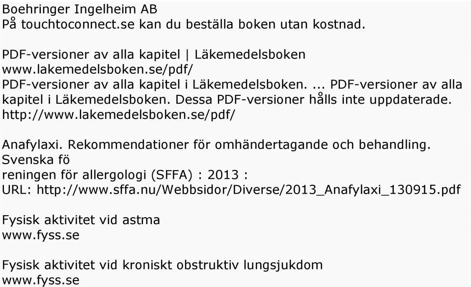 http://www.lakemedelsboken.se/pdf/ Anafylaxi. Rekommendationer för omhändertagande och behandling.