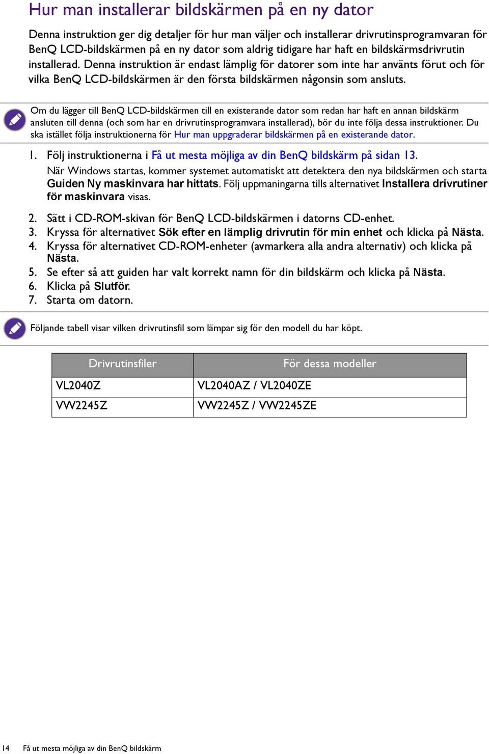 Denna instruktion är endast lämplig för datorer som inte har använts förut och för vilka BenQ LCD-bildskärmen är den första bildskärmen någonsin som ansluts.