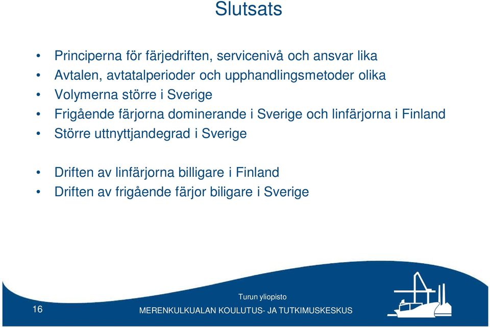 färjorna dominerande i Sverige och linfärjorna i Finland Större uttnyttjandegrad i