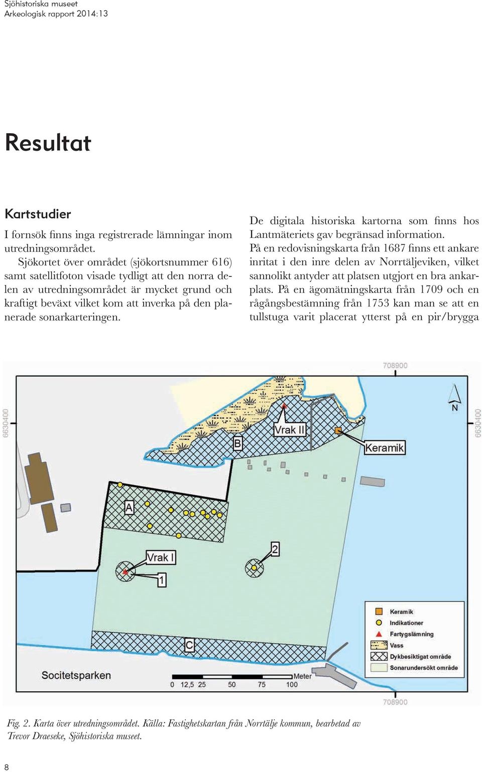 sonarkarteringen. De digitala historiska kartorna som finns hos Lantmäteriets gav begränsad information.