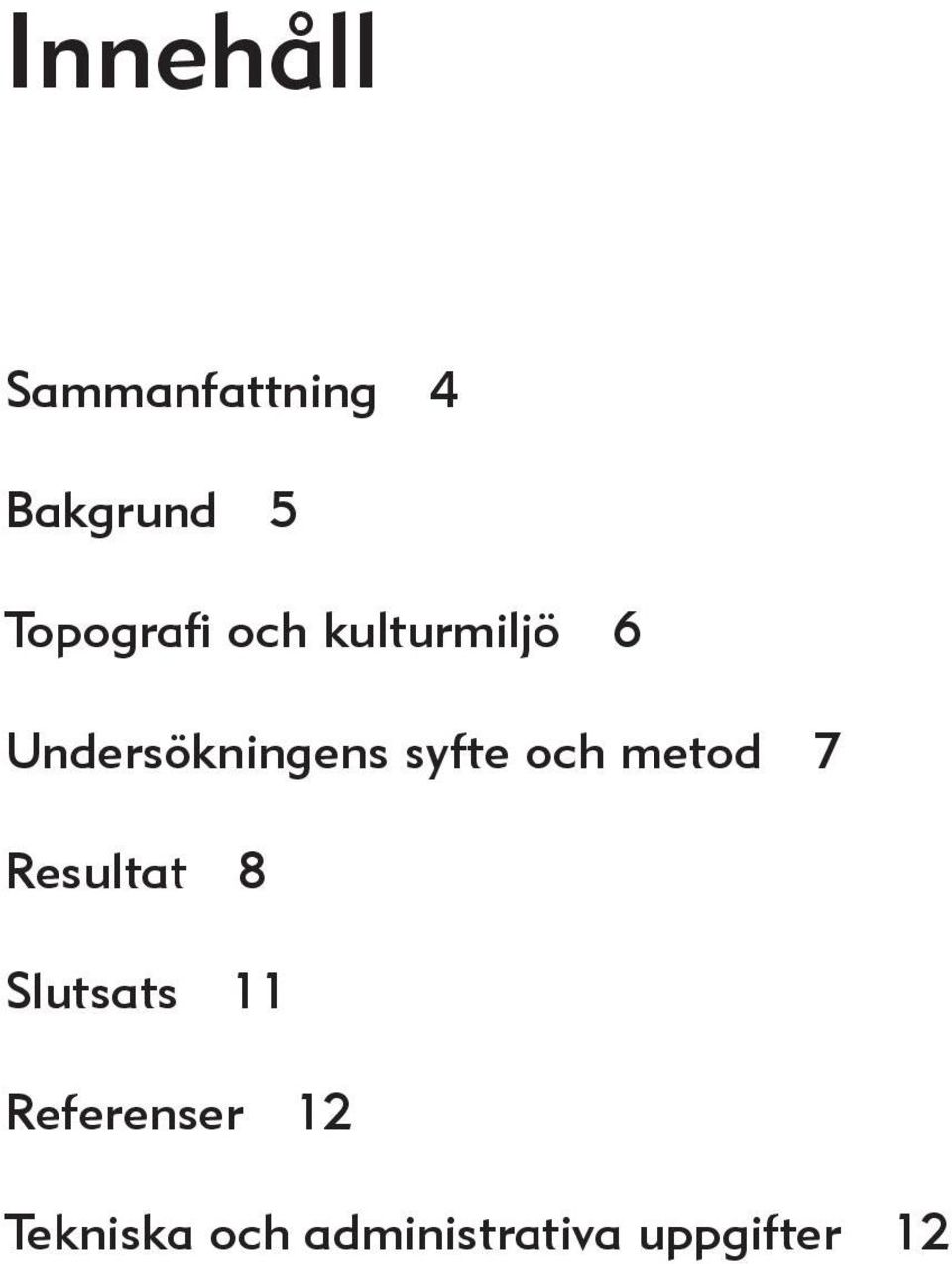 syfte och metod 7 Resultat 8 Slutsats 11