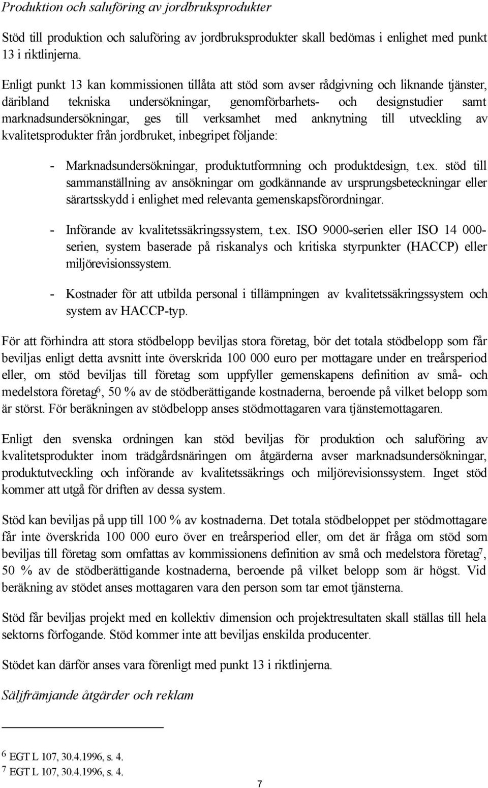 till verksamhet med anknytning till utveckling av kvalitetsprodukter från jordbruket, inbegripet följande: - Marknadsundersökningar, produktutformning och produktdesign, t.ex.