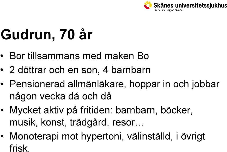 då och då Mycket aktiv på fritiden: barnbarn, böcker, musik, konst,