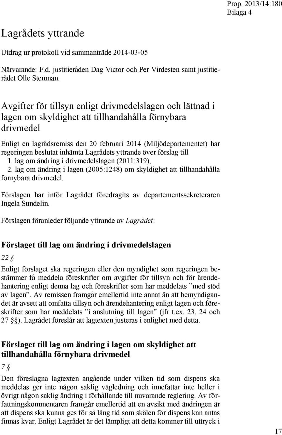 beslutat inhämta Lagrådets yttrande över förslag till 1. lag om ändring i drivmedelslagen (2011:319), 2. lag om ändring i lagen (2005:1248) om skyldighet att tillhandahålla förnybara drivmedel.