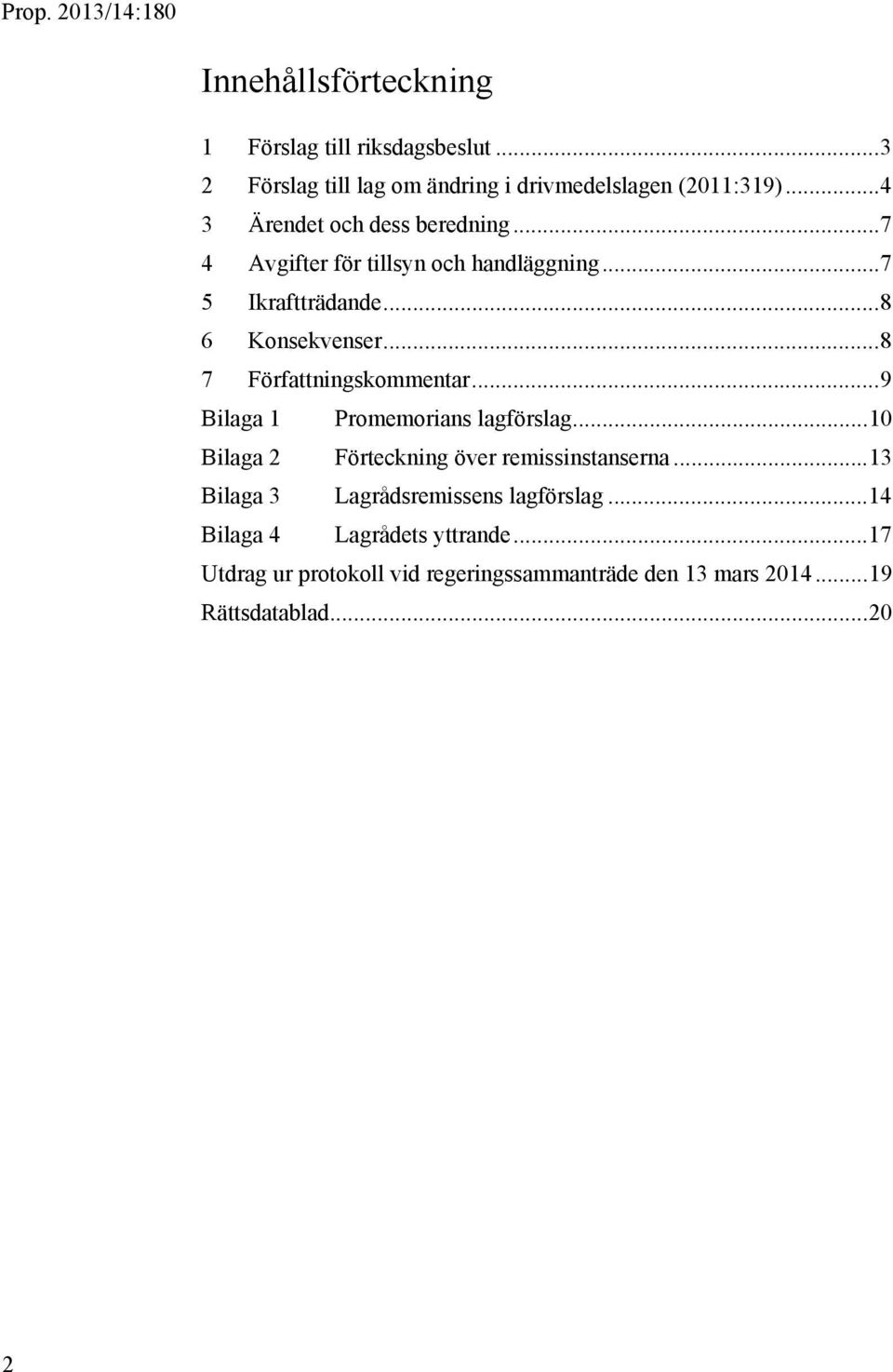 .. 8 7 Författningskommentar... 9 Bilaga 1 Promemorians lagförslag... 10 Bilaga 2 Förteckning över remissinstanserna.