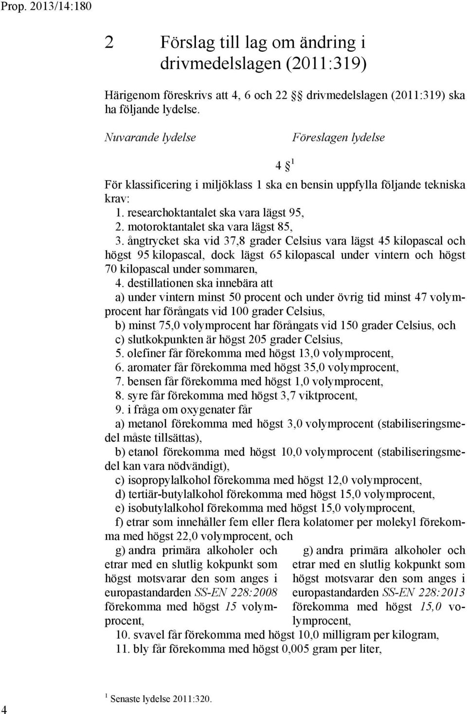 motoroktantalet ska vara lägst 85, 3.