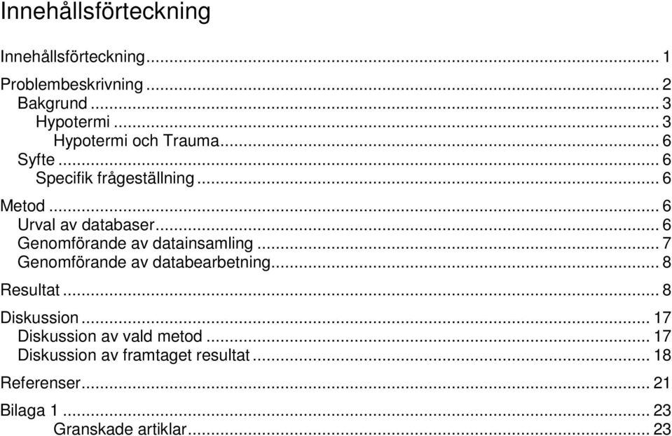 .. 6 Genomförande av datainsamling... 7 Genomförande av databearbetning... 8 Resultat... 8 Diskussion.