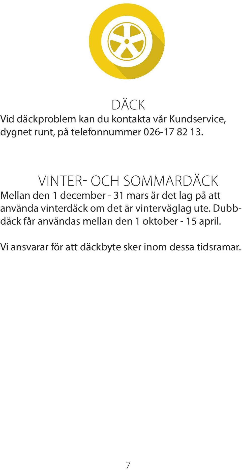 VINTER- OCH SOMMARDÄCK Mellan den 1 december - 31 mars är det lag på att använda