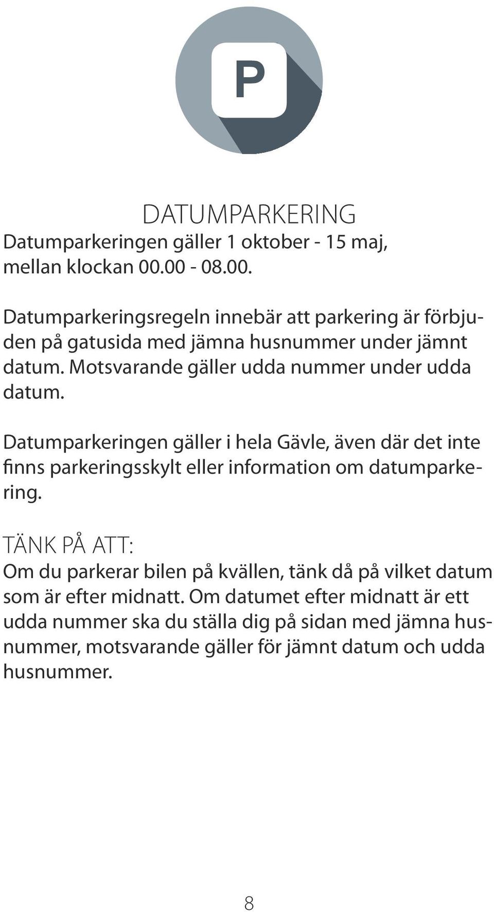 Motsvarande gäller udda nummer under udda datum.