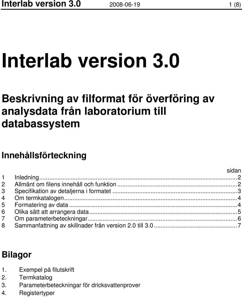 ..2 2 Allmänt om filens innehåll och funktion...2 3 Specifikation av detaljerna i formatet...3 4 Om termkatalogen...4 5 Formatering av data.