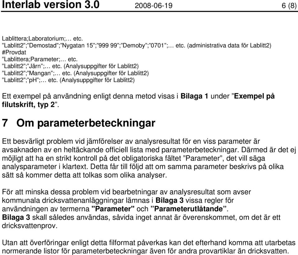 (Analysuppgifter för Lablitt2) Lablitt2 ; ph ; etc. (Analysuppgifter för Lablitt2) Ett exempel på användning enligt denna metod visas i Bilaga 1 under Exempel på filutskrift, typ 2.