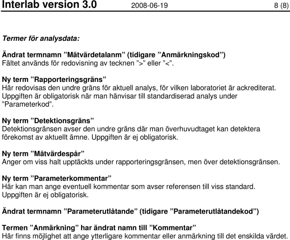 Uppgiften är obligatorisk när man hänvisar till standardiserad analys under Parameterkod.