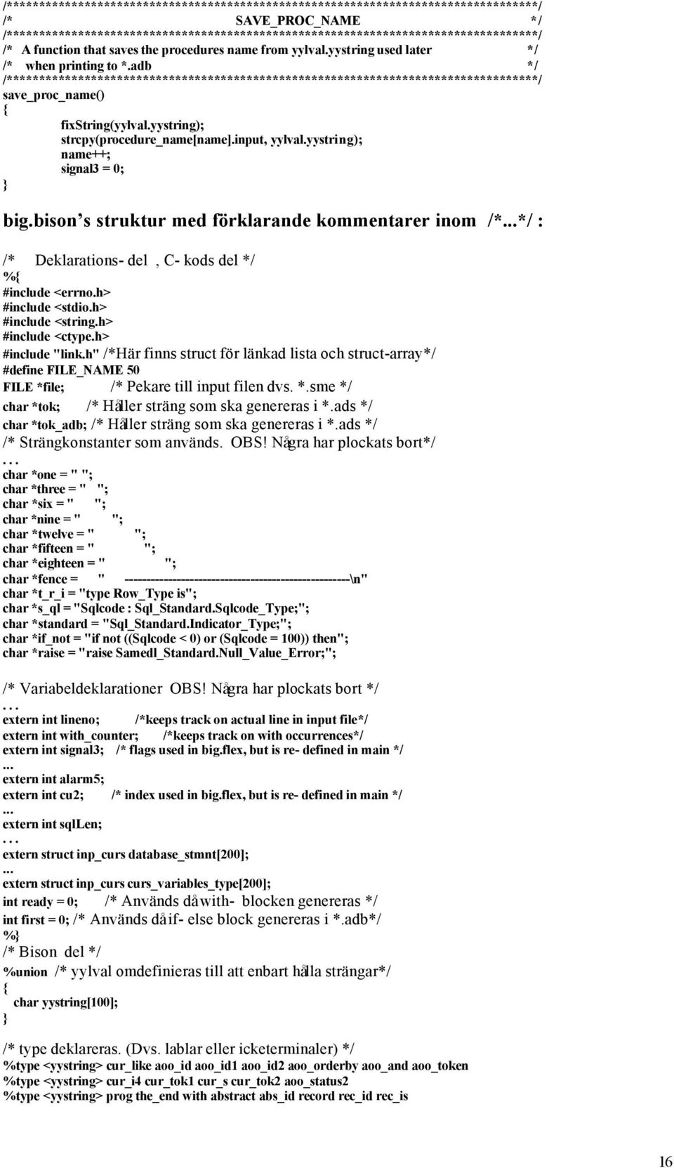 adb */ /**********************************************************************************/ save_proc_name() fixstring(yylval.yystring) strcpy(procedure_name[name].input, yylval.